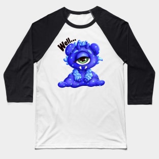 Sad Little Monster “ Well…” Baseball T-Shirt